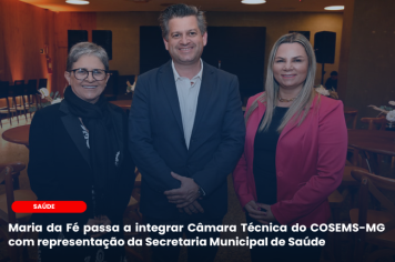 Maria da Fé passa a integrar Câmara Técnica do COSEMS-MG com representação da Secretaria Municipal de Saúde