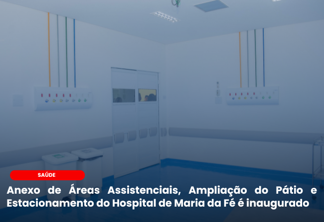 Anexo de Áreas Assistenciais, Ampliação do Pátio e Estacionamento do Hospital de Maria da Fé é inaugurado no aniversário da cidade