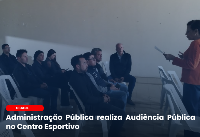 Administração Pública realiza Audiência Pública no Centro Esportivo