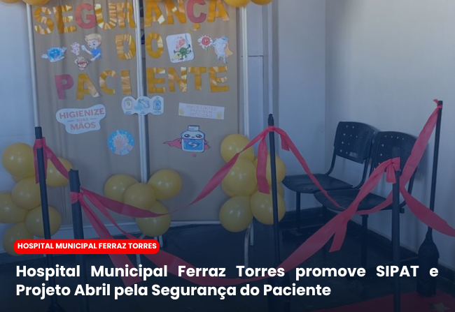 Hospital Municipal Ferraz Torres promove SIPAT e Projeto Abril pela Segurança do Paciente